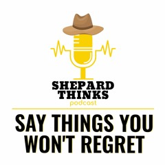 Say Things You Won't Regret