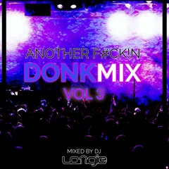 Another F#ck!n Donk Mix Vol 3