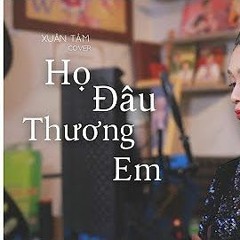 HỌ ĐÂU THƯƠNG EM - Phan Duy Anh Ft Ngân Ngân   XUÂN TÂM COVER