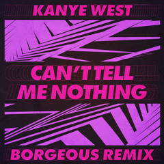 Kanye West - Can't Tell Me Nothing (Borgeous Remix)