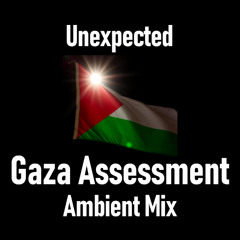 Unexpected (Gaza Assessment Ambient Mix)