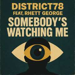 District 78 - Somebody's Watching Me (feat. Rhett George)