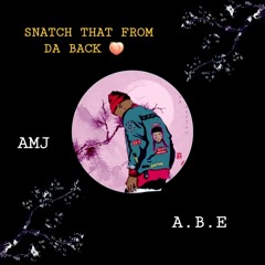 SNATCH THAT FROM DA BACK - @Ayo.amj Feat. @ABE201