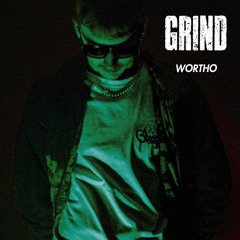 WORTHO - GRIND