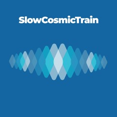#SlowCosmicTrain 3