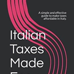 READ [PDF EBOOK EPUB KINDLE] Italian Taxes Made Easy: A simple and effective guide to