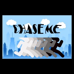 Chase me