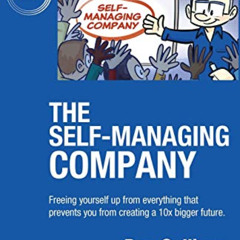 [Read] EBOOK 💖 The Self-Managing Company: Freeing yourself up from everything that p