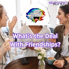 What's the Deal With Friendships? | Neurospicy Black Girl