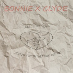 BONNIE X CLYDE - All For You (Bloody Nightmares Remix) FREE DL