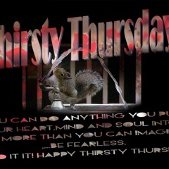 Thursty thursdays