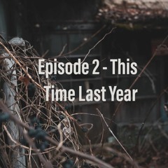 Episode 2 - This Time Last Year