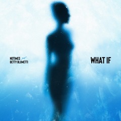 NOTIMES X Betty Blumetti - What if