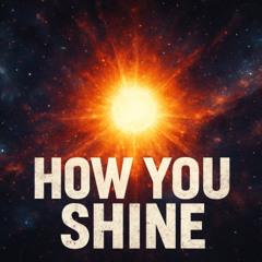 How You Shine