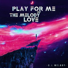S.L Melody - Play For Me The Melody Of Love