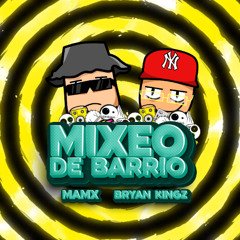 MAMX & DJ BRYAN KINGZ‬ - MIXEO DE BARRIO (DESCARGA GRATIS EN COMPRA)