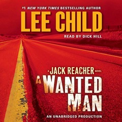 ACCESS [EPUB KINDLE PDF EBOOK] A Wanted Man: A Jack Reacher Novel by  Lee Child,Dick Hill,Random Hou