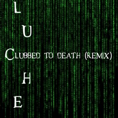 Clubbed To Death (Luche Remix)