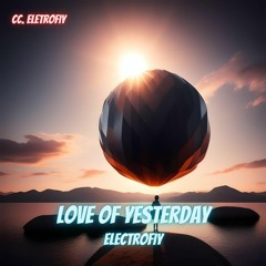 Electrofiy - Love Of Yesterday (Original Mix)
