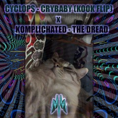 CYCLOPS - CRYBABY (KOOK FLIP) x KOMPLICHATED - THE DREAD (BANDY FLIP)