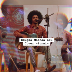 Ekugaa Mashaa eku - Cover -Zunni-