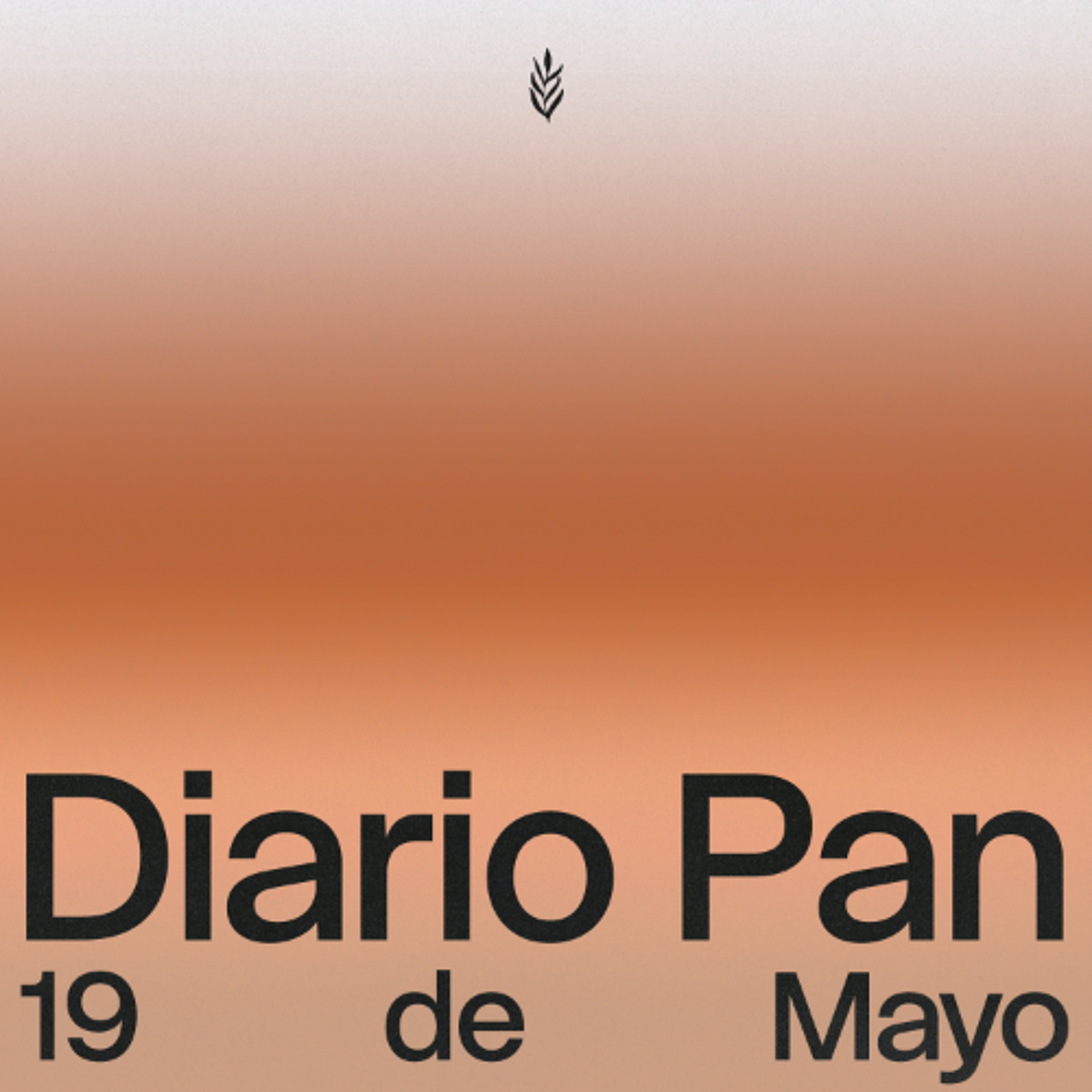 Devocional Diario Pan 19 de Mayo #DiarioPan