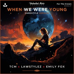 TCM x Lawstylez x Emily Fox - When We Were Young (Hardstyle Version)[Free Download]