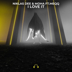 Niklas Dee & MOHA - I Love It (Feat.Meqq)