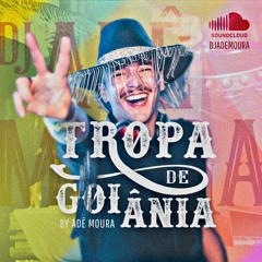 TROPA DE GOIÂNIA - DJ ADE MOURA