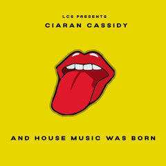 Ciaran Cassidy - And House Music Was Born