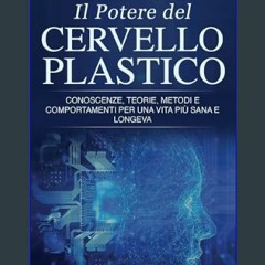 ebook [read pdf] ⚡ Il Potere del Cervello Plastico: Conoscenze, teorie, metodi e comportamenti per