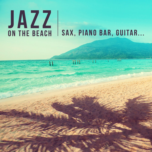 Stream Amazing Chill Out Jazz Paradise | Listen to Jazz on the Beach: The  Best of Instrumental Smooth Jazz (Background Music with Sax, Piano Bar,  Guitar) Summer De-Stress & Total Relax playlist