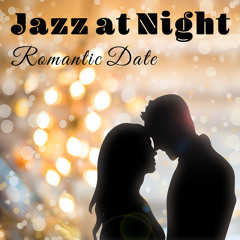 Jazz at Night – Romantic Date: The Very Best Moddy Jazz for Candle Light Dinner, Relaxing Cafe Bar Lounge, Magic Time Together, Night Full of Love