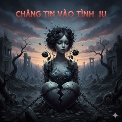 CHẲNG TIN VÀO TÌNH YÊU - RHYDER ft. COOLKID