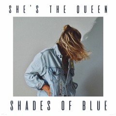 She's The Queen - Shades Of Blue