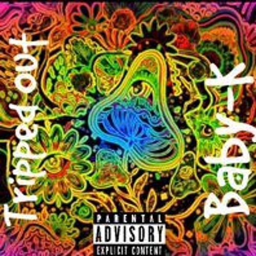 Stream Tripped Out by BabyK Listen online for free on SoundCloud