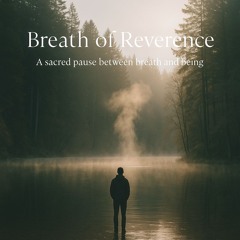The Breath of Reverence