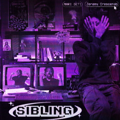 SIBLING w Jeremy Crescendo (prod. MARI GETI) (video in description)