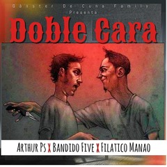 Arthur Ps - Doble Cara (ft. Bandido Five, Filatico Manao)