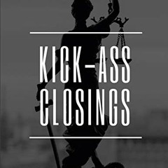 ACCESS PDF EBOOK EPUB KINDLE Kick-Ass Closings: A Guide to Giving the Best Closing Ar