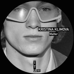 Kristina Klimova - Matter [ITU1551]