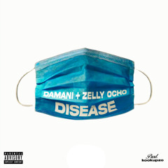 Damani feat. Zelly Ocho “Disease” (prod. by @kookupzo)