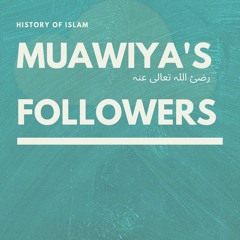 Muawiya's (رضئ اللہ تعالی عنہ) Followers