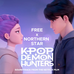 Free x Northern Star (KEPIK Mashup) Kpop Demon Hunters