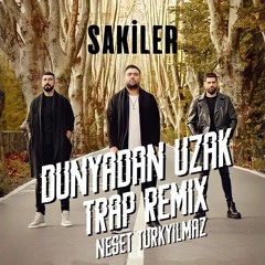 Sakiler - Dünyadan Uzak (Neşet Türkyılmaz Remix)