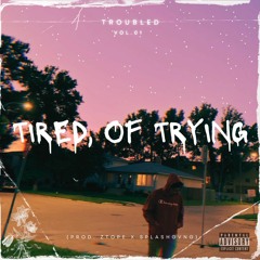 "TIRED, OF TRYING" Troubled x Lil Rav (Prod ztope x splashgvng)