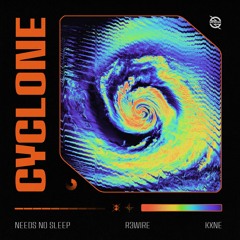 Needs No Sleep x R3WIRE x KXNE - Cyclone