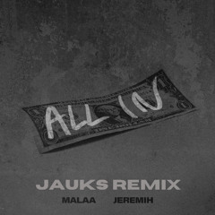 Malaa - All In (ft. Jeremih) (Jauks Remix) // SUPPORTED BY MALAA [FREE DL]