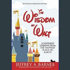 {READ/DOWNLOAD} 💖 The Wisdom of Walt: Leadership Lessons from the Happiest Place on Earth     Pape
