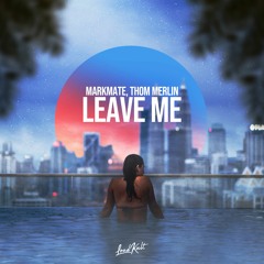 MarkMate, Thom Merlin - Leave Me